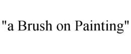 "A BRUSH ON PAINTING" trademark