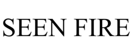 SEEN FIRE trademark