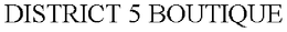 DISTRICT 5 BOUTIQUE trademark