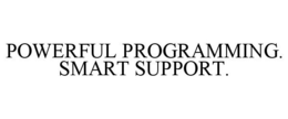 POWERFUL PROGRAMMING. SMART SUPPORT. trademark