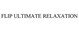 FLIP ULTIMATE RELAXATION trademark