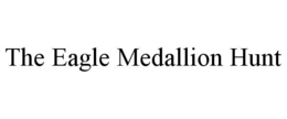 THE EAGLE MEDALLION HUNT trademark