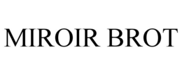 MIROIR BROT trademark