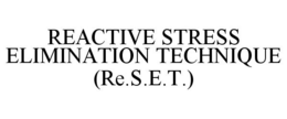 REACTIVE STRESS ELIMINATION TECHNIQUE (RE.S.E.T.) trademark