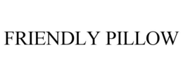 FRIENDLY PILLOW trademark