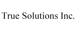 TRUE SOLUTIONS INC. trademark