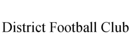 DISTRICT FOOTBALL CLUB trademark