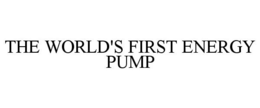 THE WORLD'S FIRST ENERGY PUMP trademark