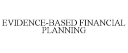 EVIDENCE-BASED FINANCIAL PLANNING trademark