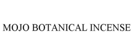 MOJO BOTANICAL INCENSE trademark