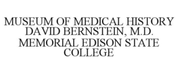 MUSEUM OF MEDICAL HISTORY DAVID BERNSTEIN, M.D. MEMORIAL EDISON STATE COLLEGE trademark