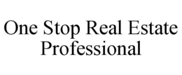 ONE STOP REAL ESTATE PROFESSIONAL trademark