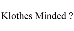 KLOTHES MINDED ? trademark