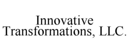 INNOVATIVE TRANSFORMATIONS, LLC. trademark