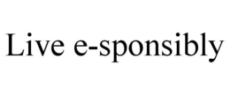 LIVE E-SPONSIBLY trademark