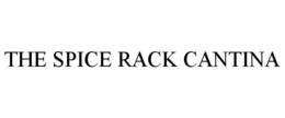 THE SPICE RACK CANTINA trademark
