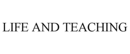LIFE AND TEACHING trademark