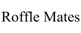 ROFFLE MATES trademark