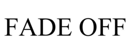 FADE OFF trademark