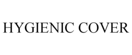 HYGIENIC COVER trademark