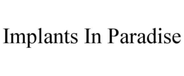 IMPLANTS IN PARADISE trademark