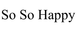 SO SO HAPPY trademark