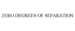ZERO DEGREES OF SEPARATION trademark