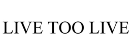 LIVE TOO LIVE trademark