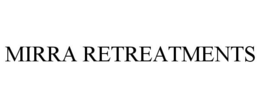 MIRRA RETREATMENTS trademark