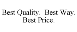 BEST QUALITY. BEST WAY. BEST PRICE. trademark