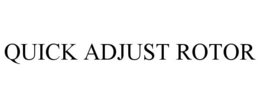 QUICK ADJUST ROTOR trademark