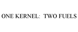 ONE KERNEL: TWO FUELS trademark