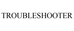 TROUBLESHOOTER trademark