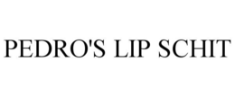PEDRO'S LIP SCHIT trademark