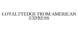 LOYALTYEDGE FROM AMERICAN EXPRESS trademark