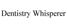 DENTISTRY WHISPERER trademark
