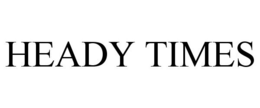 HEADY TIMES trademark
