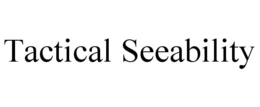 TACTICAL SEEABILITY trademark
