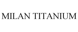 MILAN TITANIUM trademark