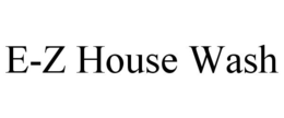 E-Z HOUSE WASH trademark