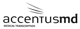ACCENTUSMD MEDICAL TRANSCRIPTION trademark