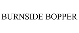 BURNSIDE BOPPER trademark