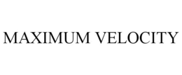 MAXIMUM VELOCITY trademark