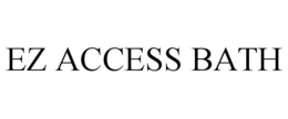 EZ ACCESS BATH trademark