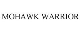 MOHAWK WARRIOR trademark