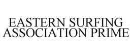 EASTERN SURFING ASSOCIATION PRIME trademark