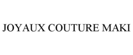 JOYAUX COUTURE MAKI trademark