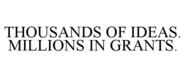 THOUSANDS OF IDEAS. MILLIONS IN GRANTS. trademark