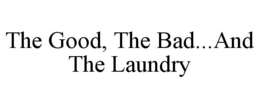 THE GOOD, THE BAD...AND THE LAUNDRY trademark