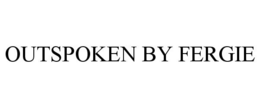 OUTSPOKEN BY FERGIE trademark